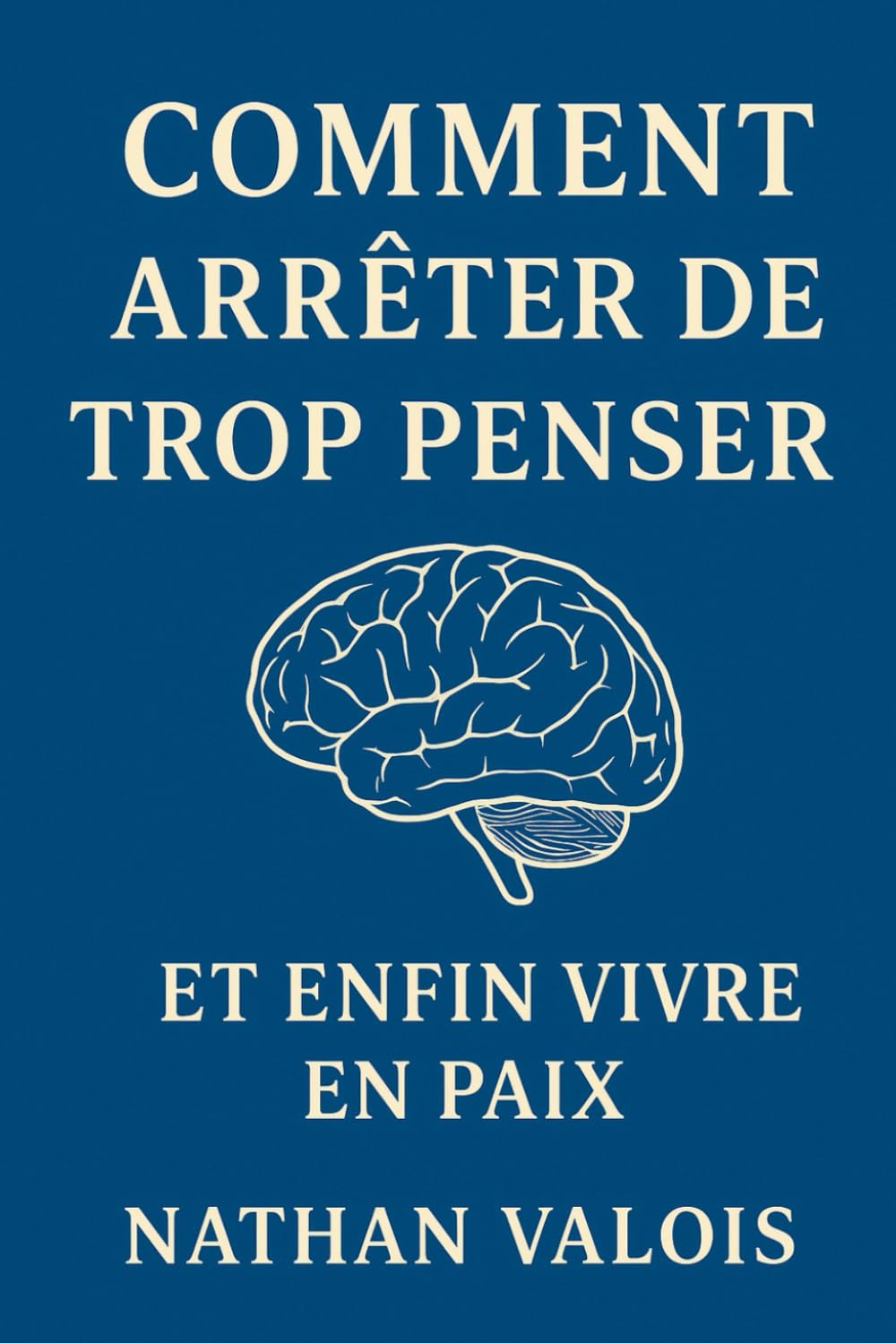 Comment arrêter de trop penser et enfin vivre en paix: Une méthode simple pour libérer votre esprit et retrouver la paix intérieure book