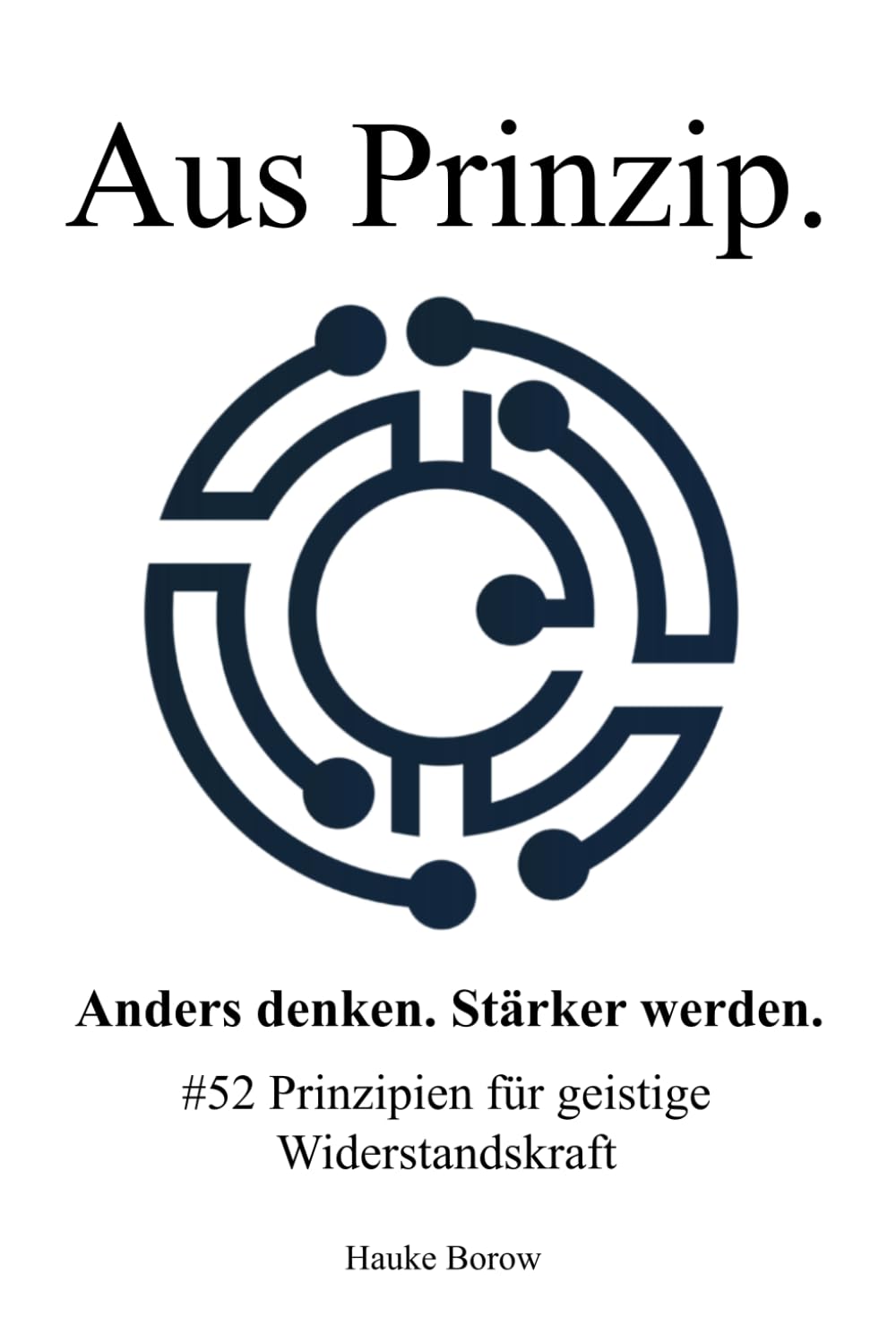 Aus Prinzip. Anders denken. Stärker werden.: #52 Prinzipien für geistige Widerstandskraft book