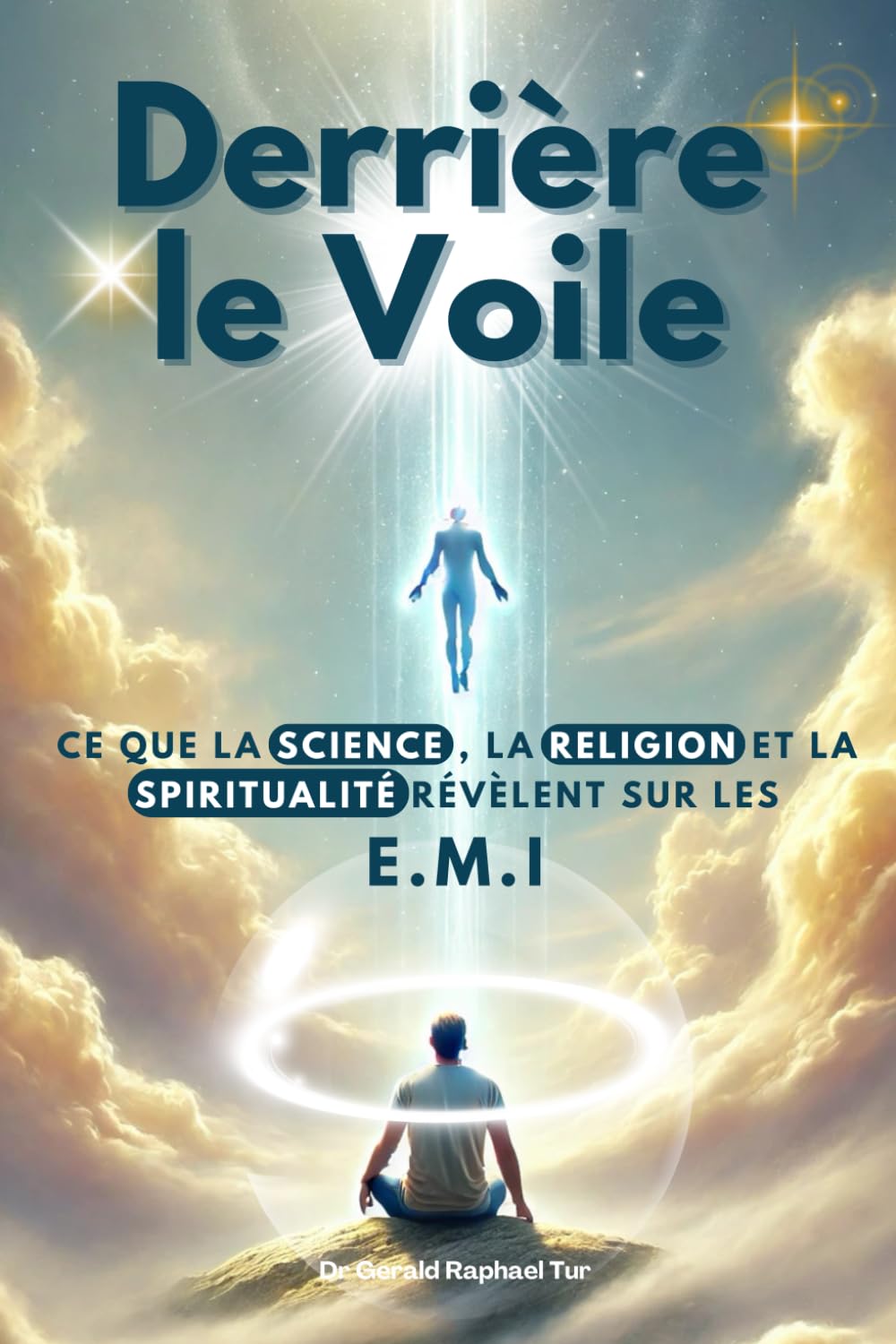 Derrière Le Voile - Ce Que La Science, La Religion, et la Spiritualité Révèlent Sur Les EMI: Découvrez Les Réactions Cachées Du Cerveau, Les ... Et Les Révélations Sacrées Sur L’Au-Delà. Religion & Esotericism