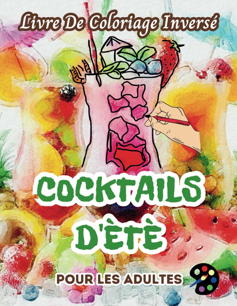 Cocktails D'été Livre De Coloriage Inversé Pour Les Adultes: 34 Magnifiques Motifs D'aquarelle | Créativité, Inspiration, Attention, Méditation, Relaxation, Coloriage Anti-stress book