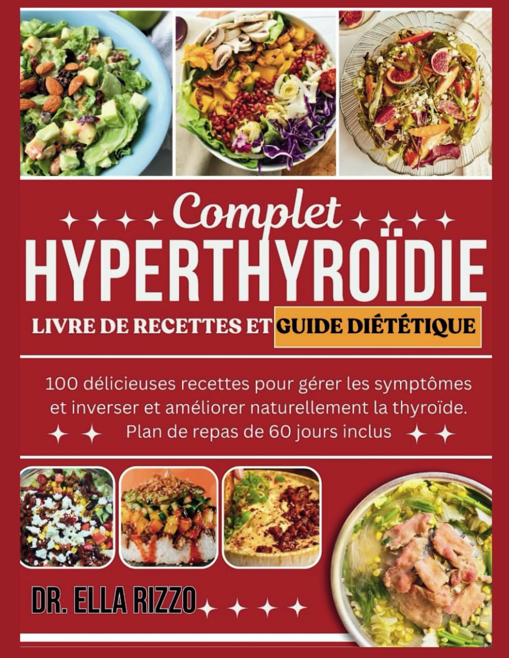 COMPLET HYPERTHYROÏDIE LIVRE DE RECETTES ET GUIDE DIÉTÉTIQUE: 100 délicieuses recettes pour gérer les symptômes, inverser et améliorer naturellement la thyroïde. Plan de repas de 60 jours inclus book