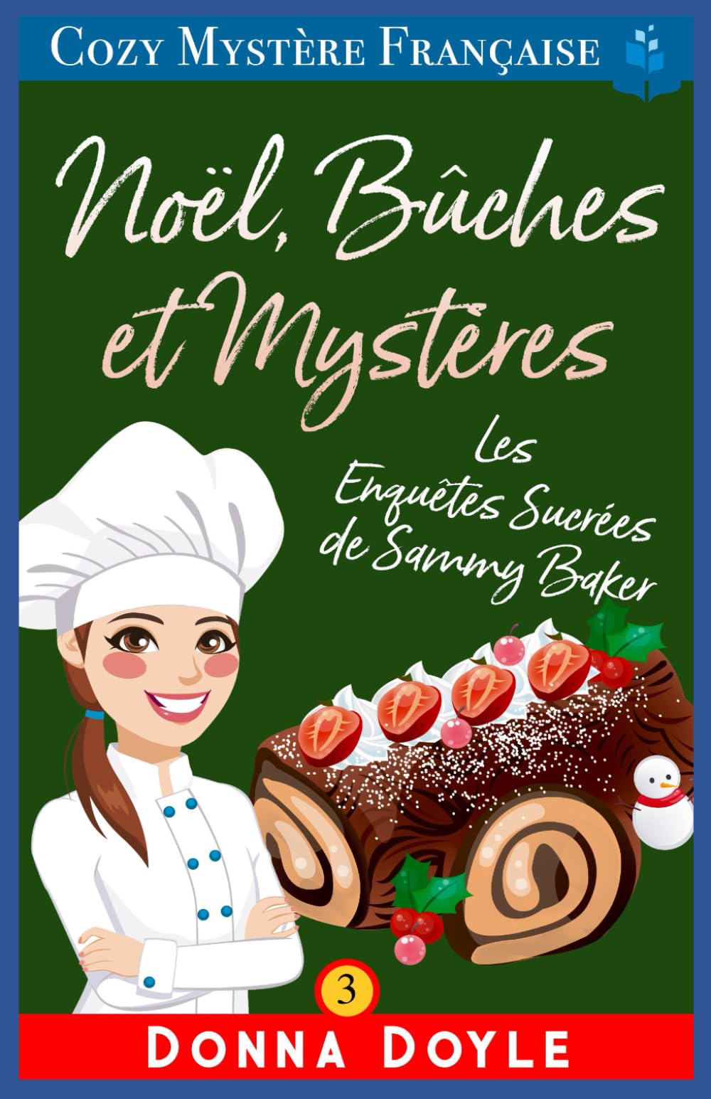 Noël, Bûches et Mystères: Les Enquêtes Sucrées de Sammy Baker (Les Mystères de la Pâtissière: Une Série Culinaire Cosy de Sammy Baker, Band 3) Detective & CSI