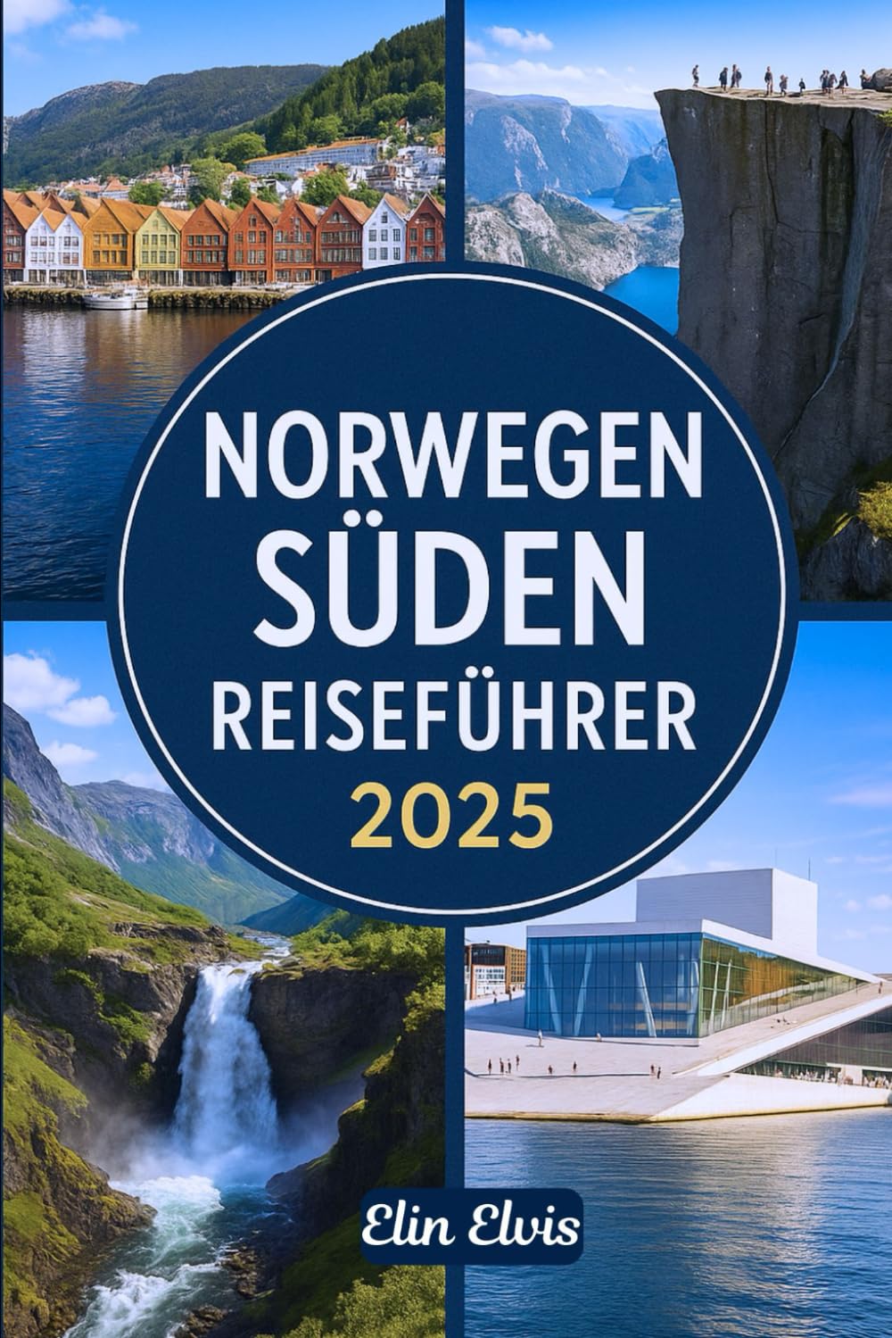 NORWEGEN SÜDEN REISEFÜHRER 2025: Ein Reiseführer für die Erkundung Südnorwegens: Oslo, Kristiansand, Stavanger, Arendal, Mandal, Tønsberg, Fjorde, Inseln und versteckte Schätze Learning & Reference