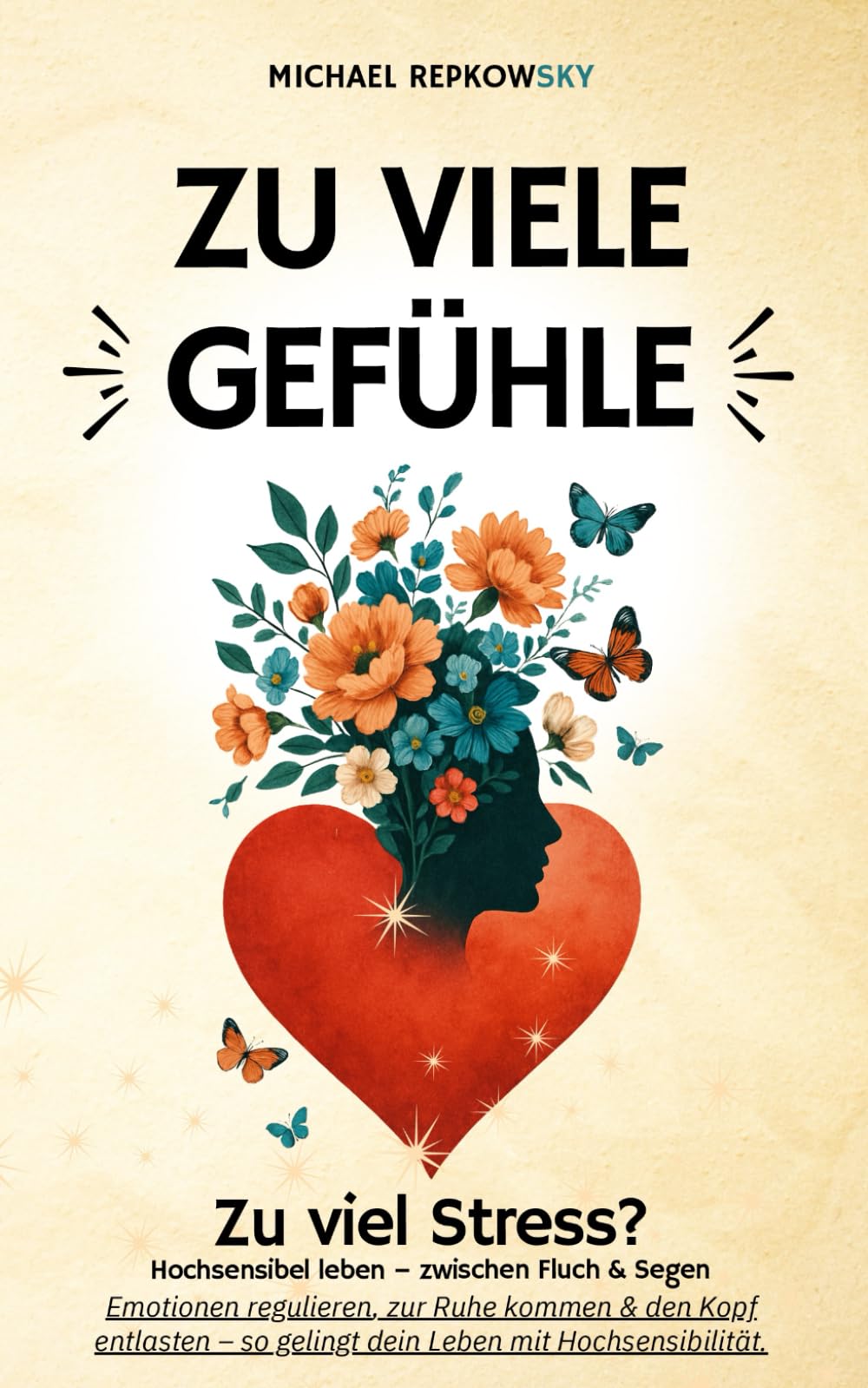 Zu viele Gefühle - zu viel Stress? Hochsensibel leben – zwischen Fluch & Segen: Emotionen regulieren, zur Ruhe kommen & den Kopf entlasten – so gelingt dein Leben mit Hochsensibilität Lifestyle