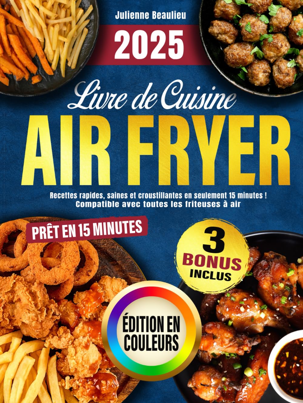 Livre de Cuisine Air Fryer: Recettes rapides, saines et croustillantes en seulement 15 minutes ! Compatible avec toutes les friteuses à air – photos en couleurs incluses book
