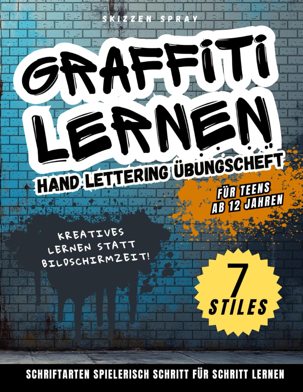Graffiti lernen – Hand Lettering Übungsheft: Für Teens ab 12: 7 coole Schriftarten in 5 Minuten pro Buchstabe lernen! Plus Symbole, Figuren, Hintergründe und Inspirationen zum Üben. Film, Art & Culture