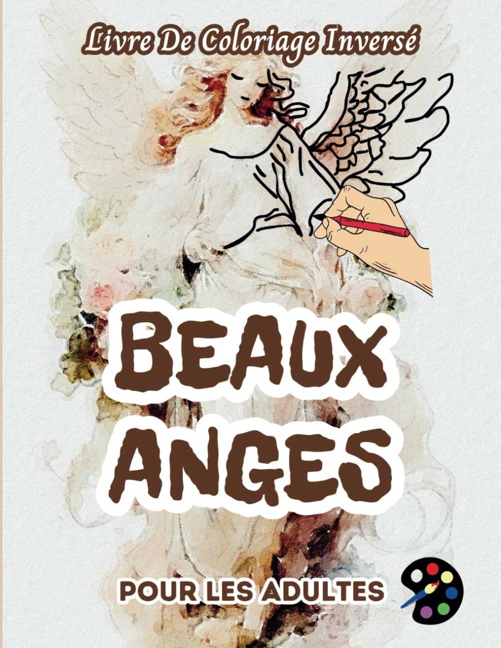 Beaux Anges Livre De Coloriage Inversé Pour Les Adultes: 34 Magnifiques Motifs D'aquarelle | Créativité, Inspiration, Attention, Méditation, Relaxation, Coloriage Anti-stress book