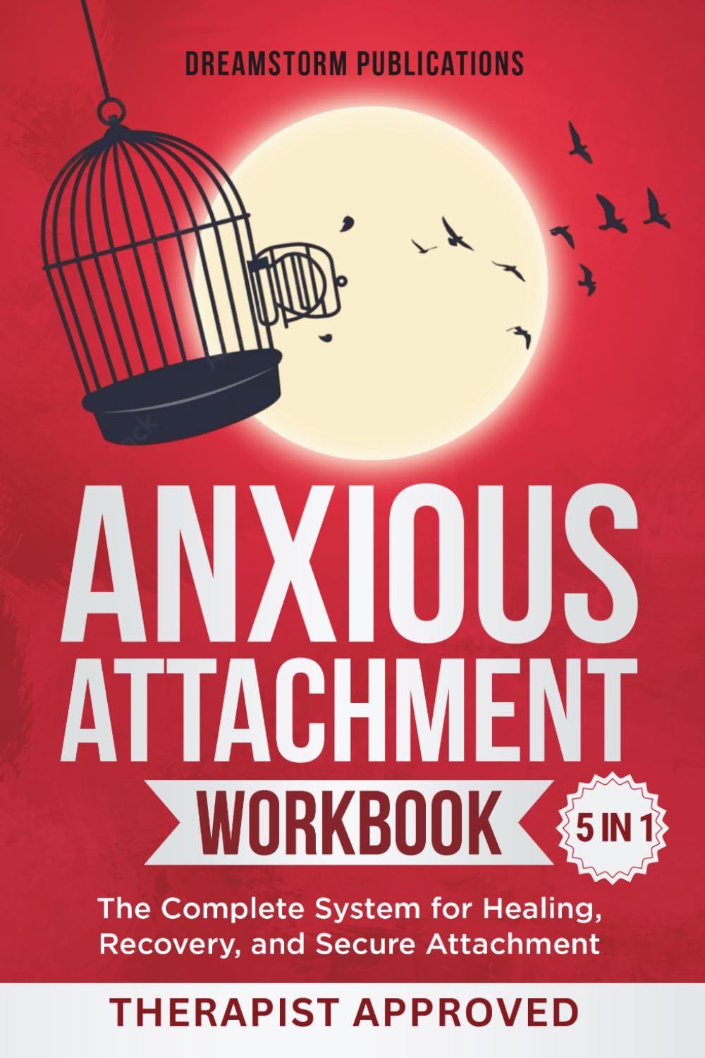 Anxious Attachment Workbook 5 in 1: The Complete System for Healing, Recovery, and Secure Attachment (Anxious Attachment Recovery, Band 2) Psychology