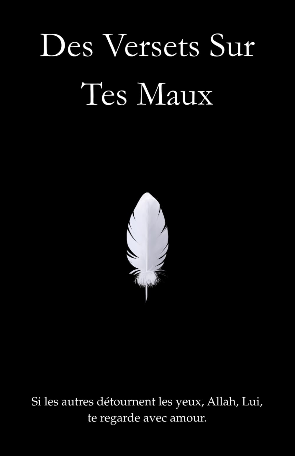 Des Versets Sur Tes Maux - 13 Émotions Soignées Par Le Coran: Un livre spirituel pour musulmans, musulmanes et nouveaux convertis, avec des versets ... waswas, solitude, et plus encore. Religion & Esotericism