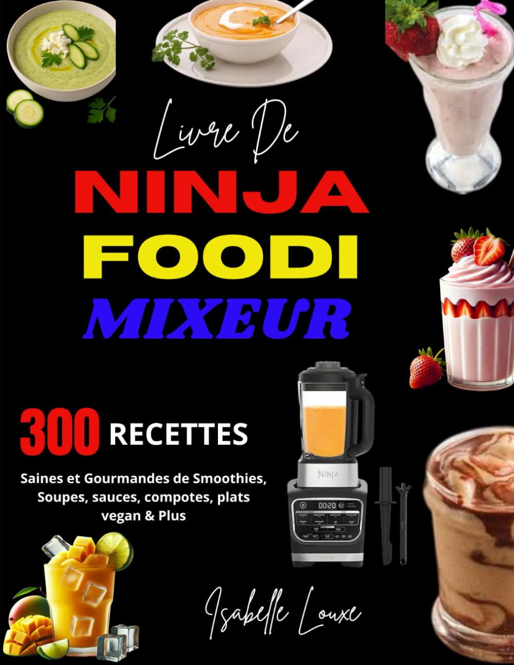 Livre de Ninja Foodi Mixeur: 300 Recettes Saines et Gourmandes de Smoothies, Soupes, sauces, compotes, plats vegan & Plus book
