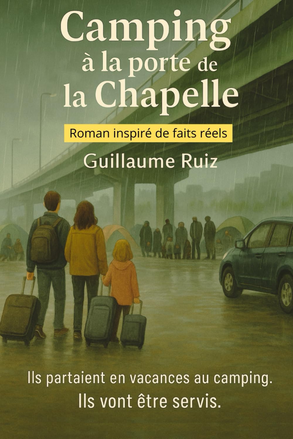 CAMPING A LA PORTE DE LA CHAPELLE: Ils partaient en vacances au camping. Ils vont être servis - Roman inspiré de faits réels, de Guillaume Ruiz. (Livres de Guillaume Ruiz) Contemporary Romance