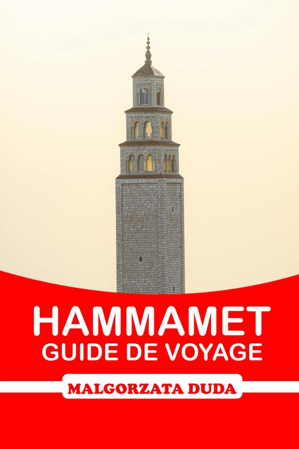 HAMMAMET GUIDE DE VOYAGE 2025: Votre itinéraire ultime pour explorer l'histoire, la culture et le bonheur côtier du joyau méditerranéen de la Tunisie Maps & Plans