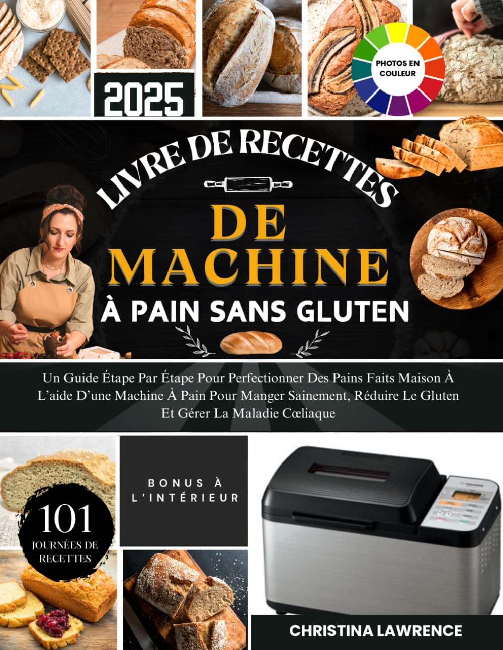 LIVRE DE RECETTES DE MACHINE À PAIN SANS GLUTEN: Un Guide Étape Par Étape Pour Perfectionner Des Pains Faits Maison À L’aide D’une Machine À Pain Pour ... Le Gluten Et Gérer La Maladie Cœliaque book