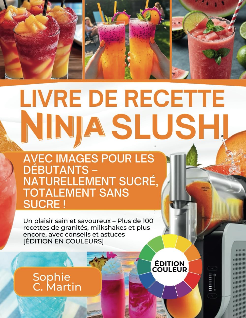 Livre De Recette Ninja SLUSHi Avec Images 2025 Pour Les Débutants – NATURELLEMENT SUCRÉ, TOTALEMENT SANS SUCRE!: Un plaisir sain et savoureux – Plus ... conseils et astuces book