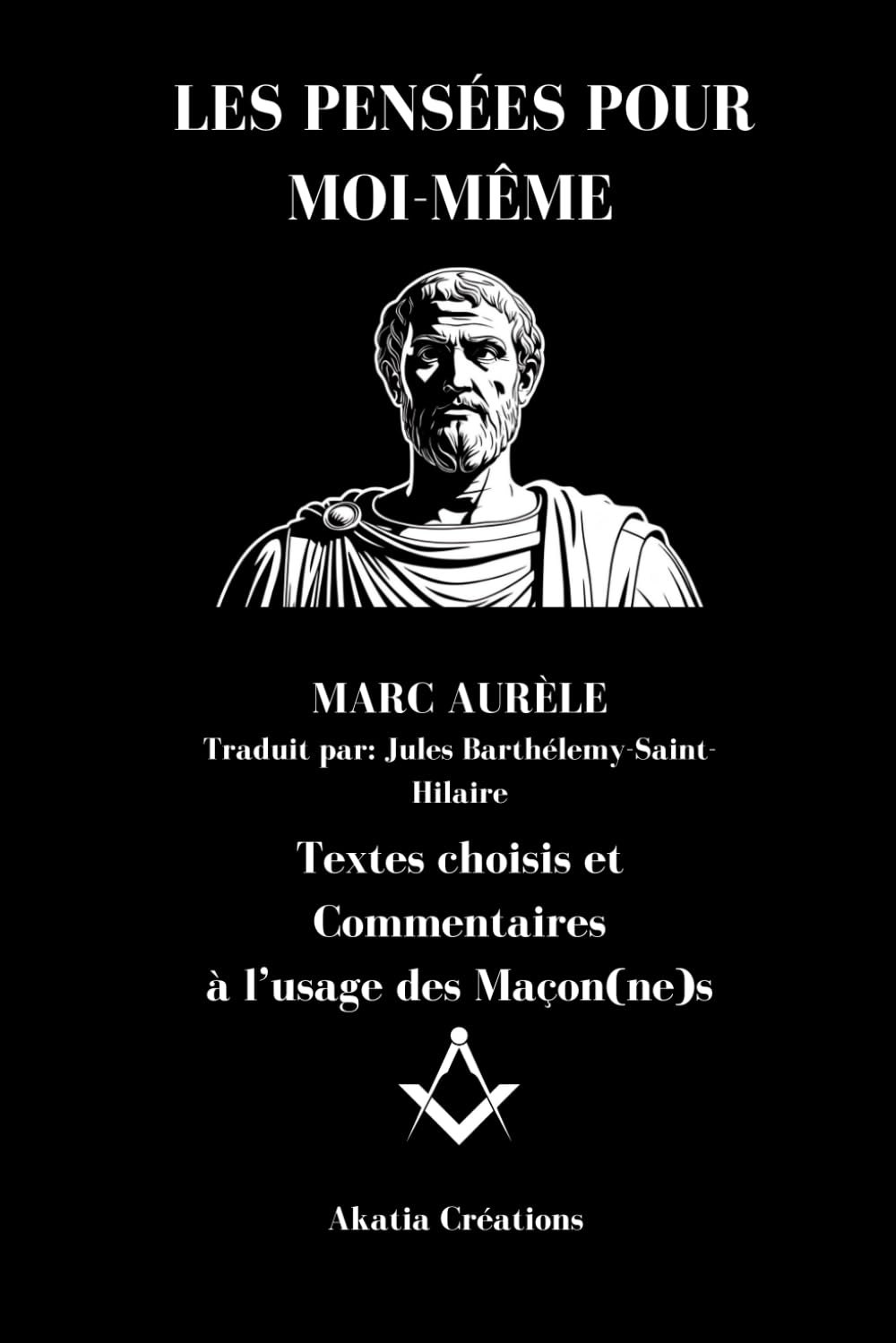 LES PENSÉES POUR MOI-MÊME: Textes choisis et Commentaires à l’usage des Maçon(ne)s book
