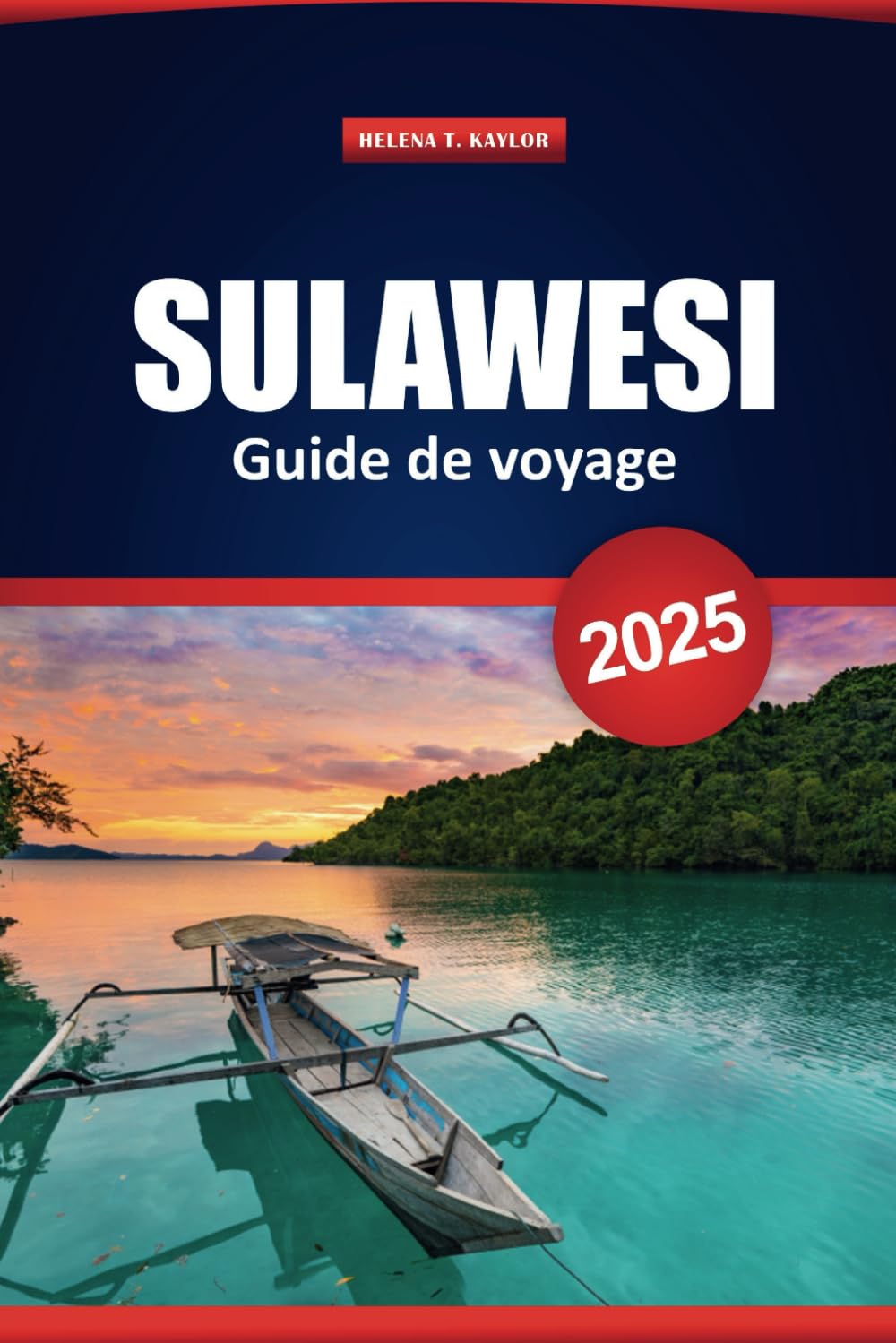 Sulawesi Guide De Voyage 2025: Les meilleures destinations, les joyaux cachés, la culture locale, les activités d'aventure et les conseils pratiques pour explorer l'île indonésienne book
