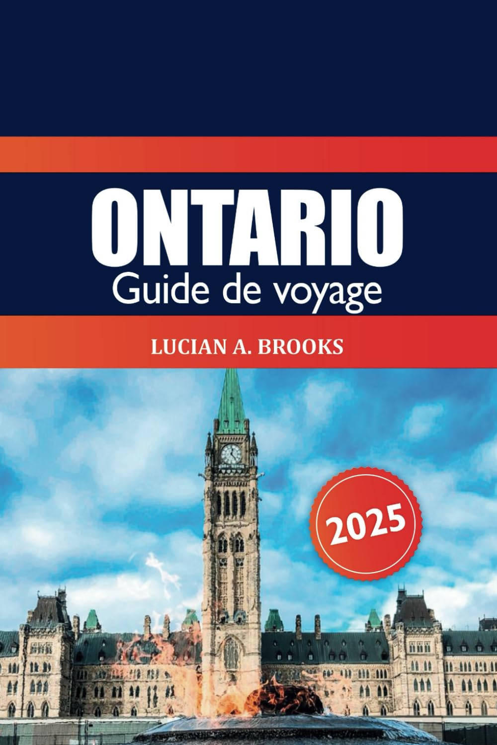 Ontario Guide de voyage 2025: L'aventure ultime pour explorer le Canada, les principales destinations de Toronto, les joyaux cachés, les itinéraires et les conseils essentiels en Amérique du Nord book