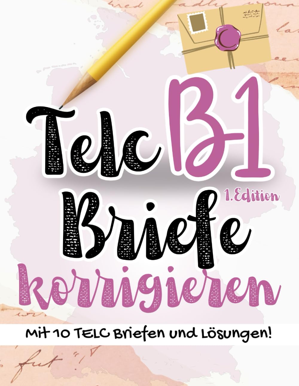 Prüfungstraining Deutsch B1: FIT für TELC B1 Prüfung10 Briefe korrigieren | 10 Sprachbausteine | 10 Schriftlicher Ausdruck | mit Lösungen und Tipps!: Deutsch lernen für Anfänger Study Guides