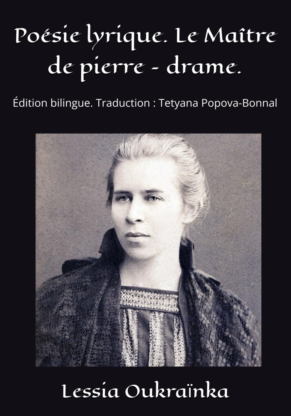 Poésie lyrique. Le Maître de pierre – drame.: Édition bilingue. Traduction : Tetyana Popova-Bonnal book