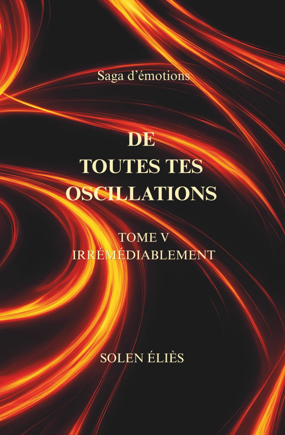De Toutes Tes Oscillations TOME V - IRRÉMÉDIABLEMENT ... book