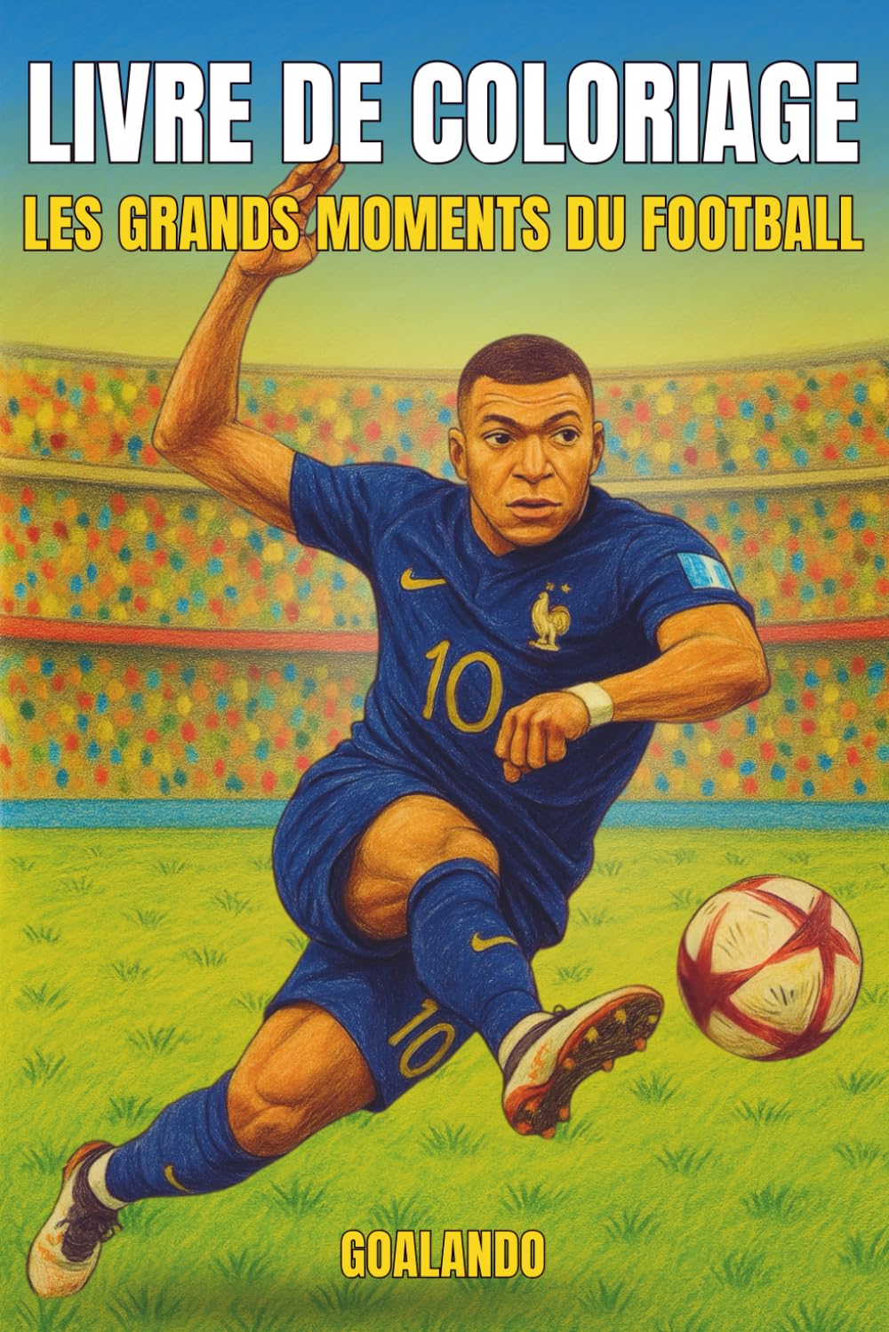 Livre de Coloriage – Les grands moments du Football: Livre éducatif de coloriage pour enfants de 6 à 12 ans – Découvrez les histoires les plus ... – Un livre pour apprendre en s’amusant book