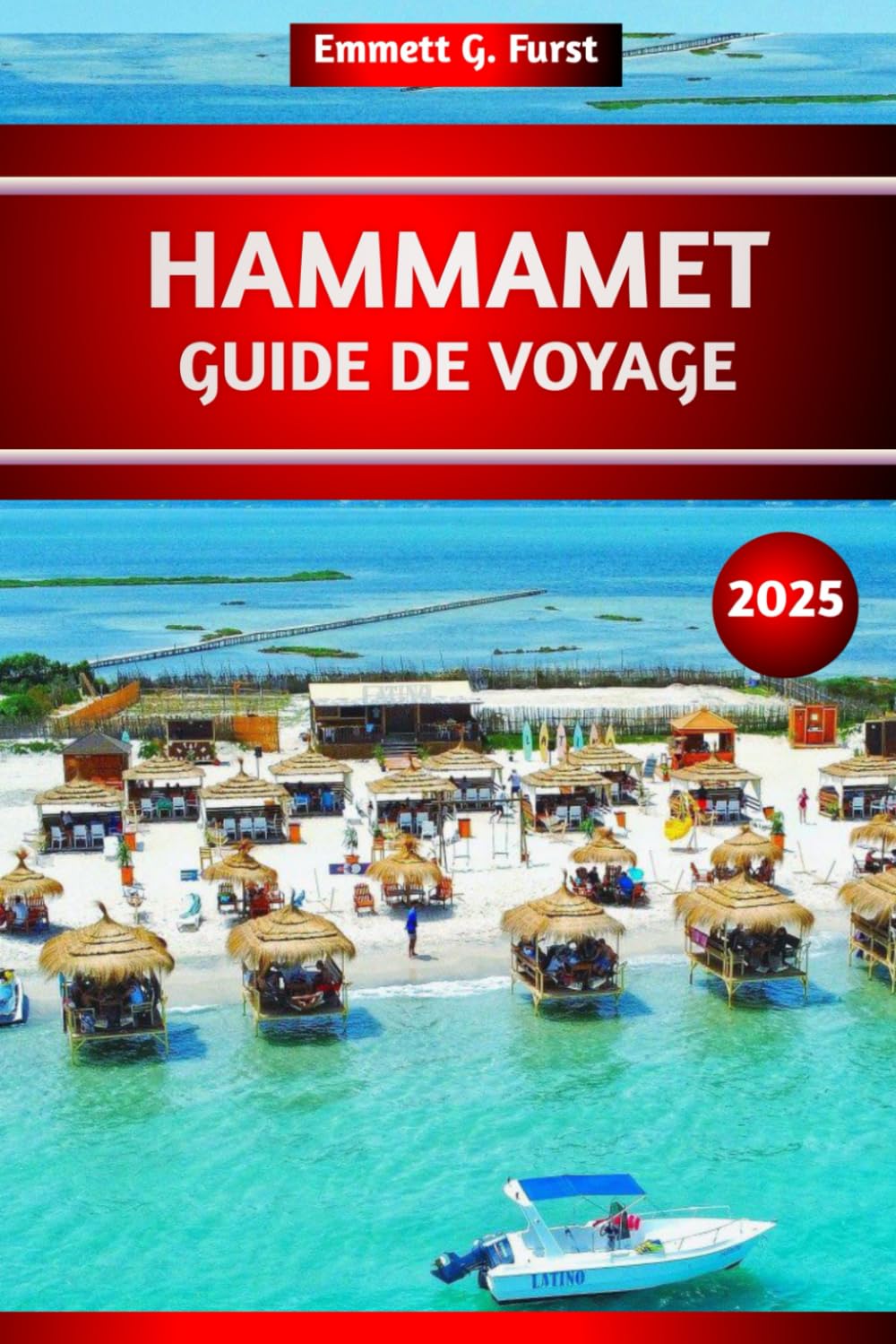 HAMMAMET GUIDE DE VOYAGE 2025: Le guide ultime, les meilleures choses à faire, les attractions, les meilleures plages, les joyaux cachés et des idées ... pour les visiteurs novices en Tunisie book