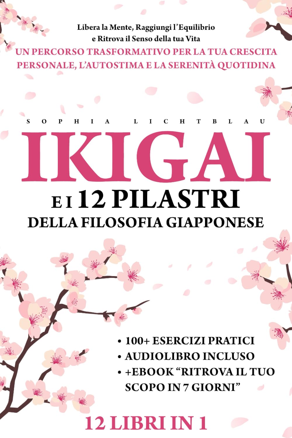 IKIGAI E I 12 PILASTRI DELLA FILOSOFIA GIAPPONESE (12 LIBRI IN 1): Ritrova il Senso della tua Vita - Un Percorso Trasformativo per la tua Crescita ... – Filosofie per la mente e per l’anima) Social Sciences