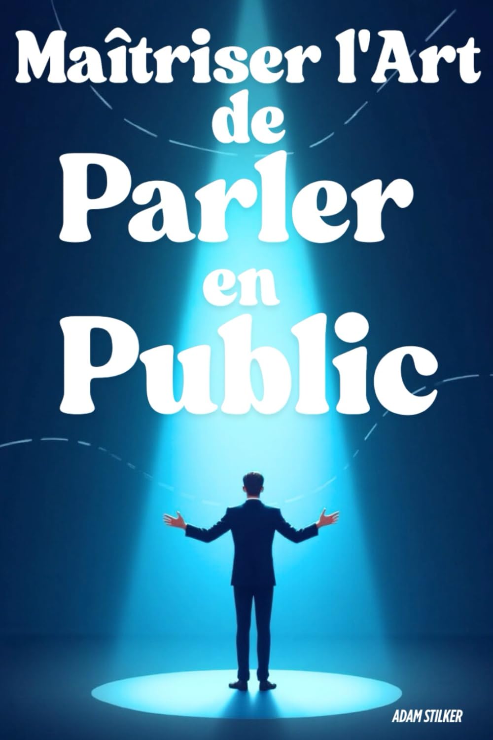 Maîtriser l'Art de Parler en Public: Le Guide Complet pour Gagner en Confiance, Captiver Votre Auditoire et Devenir un Orateur Inoubliable book