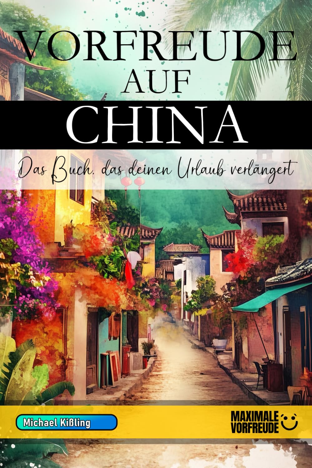 VORFREUDE AUF CHINA - Das Buch, das deinen Urlaub verlängert: Das unverzichtbare China Must-have Buch mit wertvollen Tipps für deinen unvergesslichen Urlaub | China Geschenk Foreign Languages ​​& Dictionaries