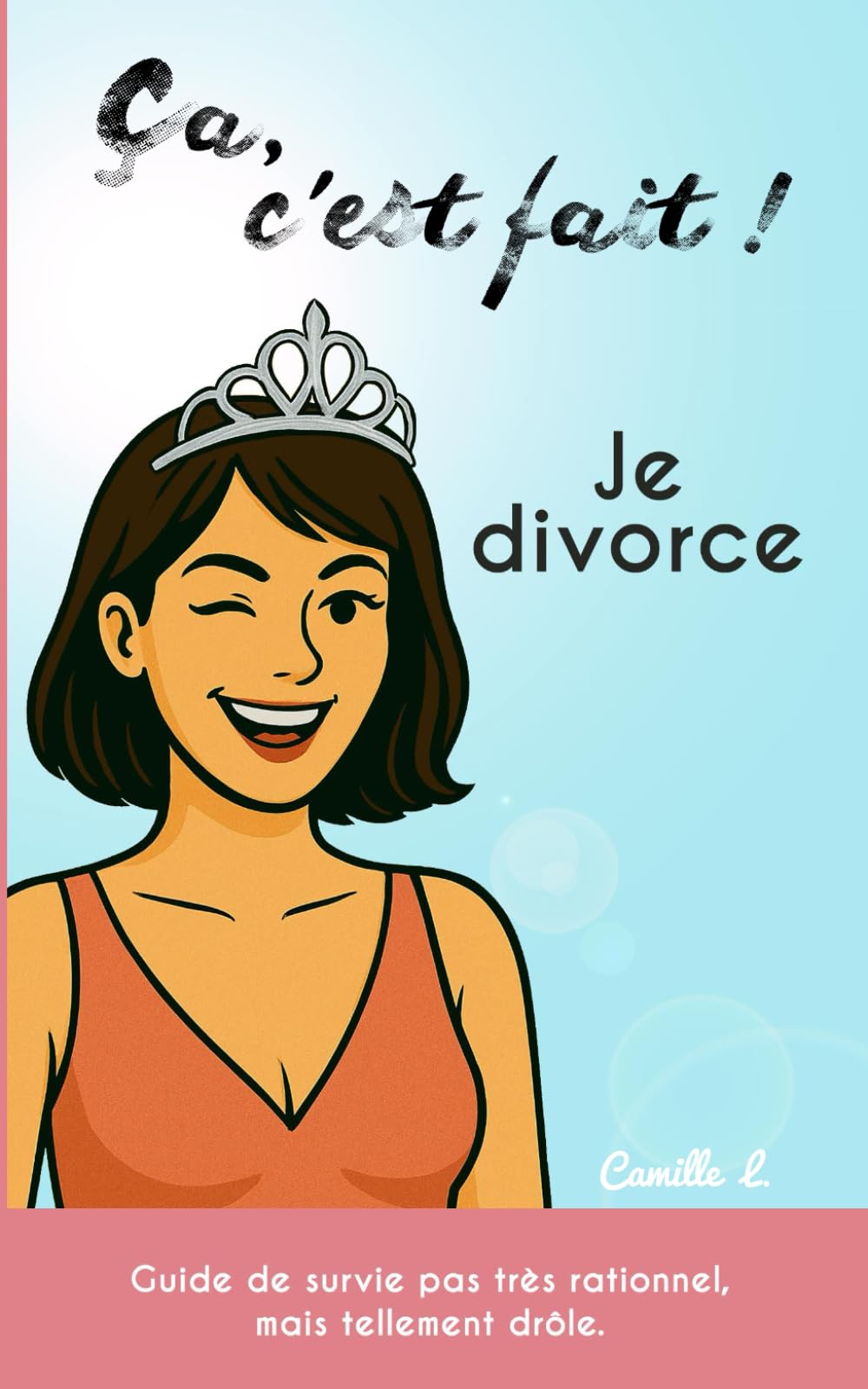 Ca, c'est fait ! Je divorce: Guide de survie pas très rationnel, mais tellement drôle book
