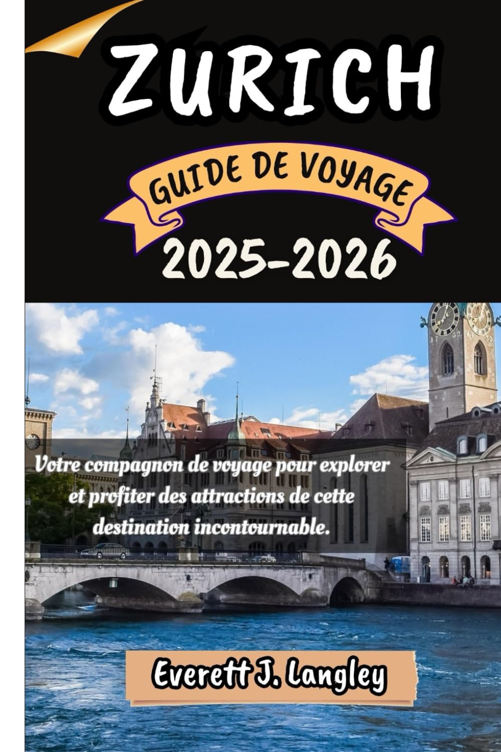 ZURICH GUIDE DE VOYAGE 2025-2026: Votre compagnon de voyage pour explorer et profiter des attraits de cette destination incontournable. book