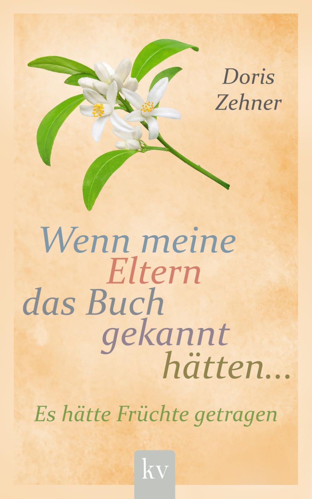 Wenn meine Eltern das Buch gekannt hätten...: Es hätte Früchte getragen Parents & Children