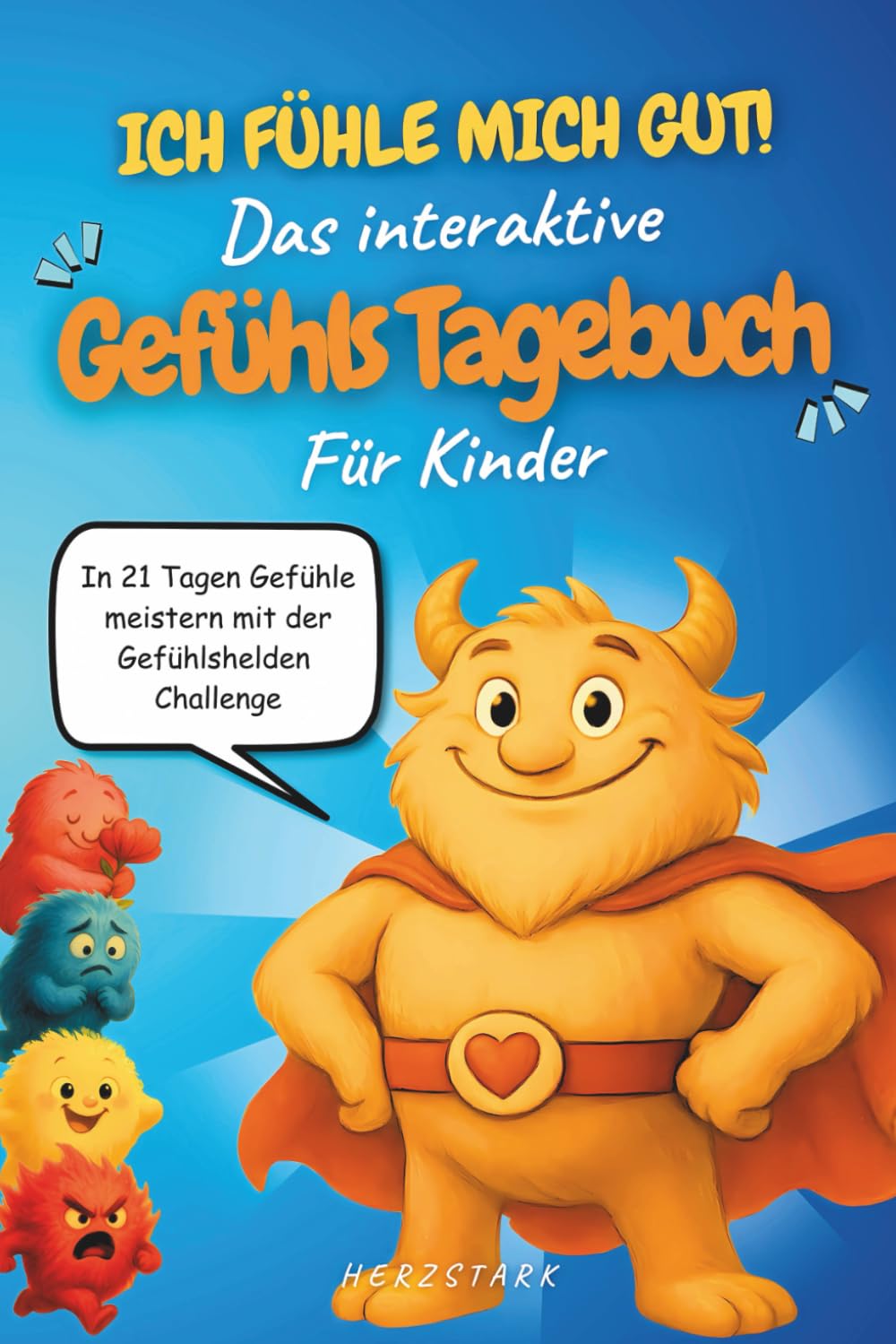 Ich fühle mich gut! Das interaktive Gefühlstagebuch für Kinder: In 21 Tagen Gefühle meistern – die Gefühlshelden-Challenge mit dig. Gefühlskarten für ... & Resilienz (Stark mit Gefühl) General education
