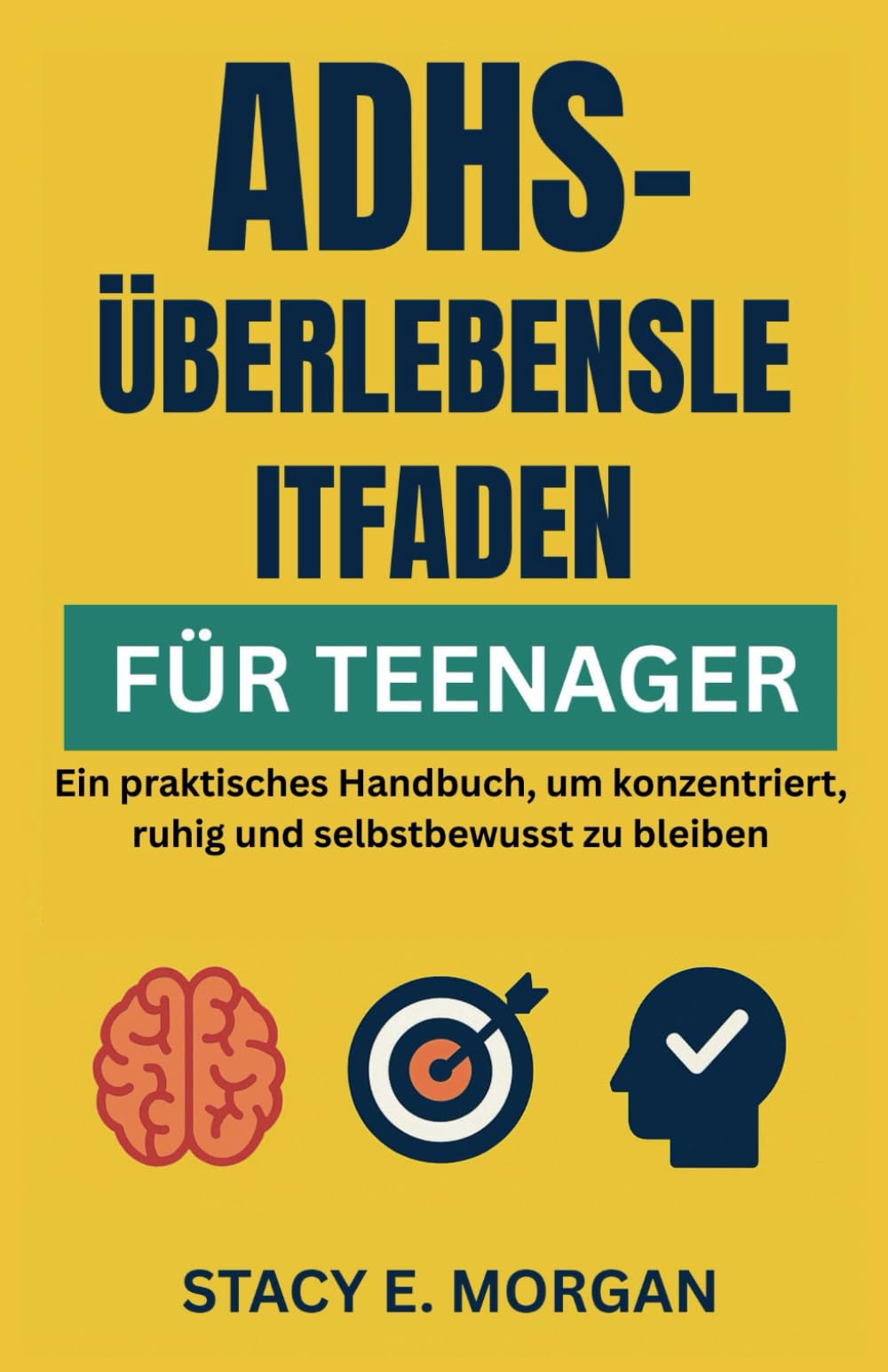 ADHS-ÜBERLEBENSLEITFADEN FÜR TEENAGER: Ein praktisches Handbuch, um konzentriert, ruhig und selbstbewusst zu bleiben Business, Finance & Career