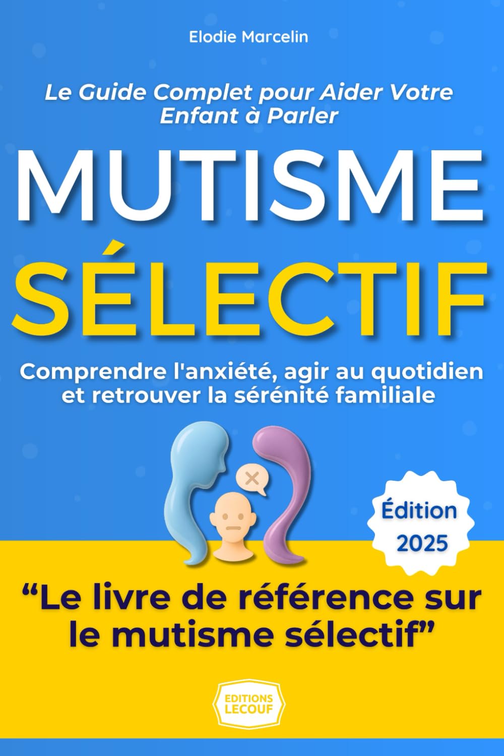 Mutisme Sélectif : Le Guide Complet pour Aider Votre Enfant à Parler: De l'expérience d'une maman aux stratégies concrètes : Comprendre l'anxiété, agir au quotidien et retrouver la sérénité familiale. book