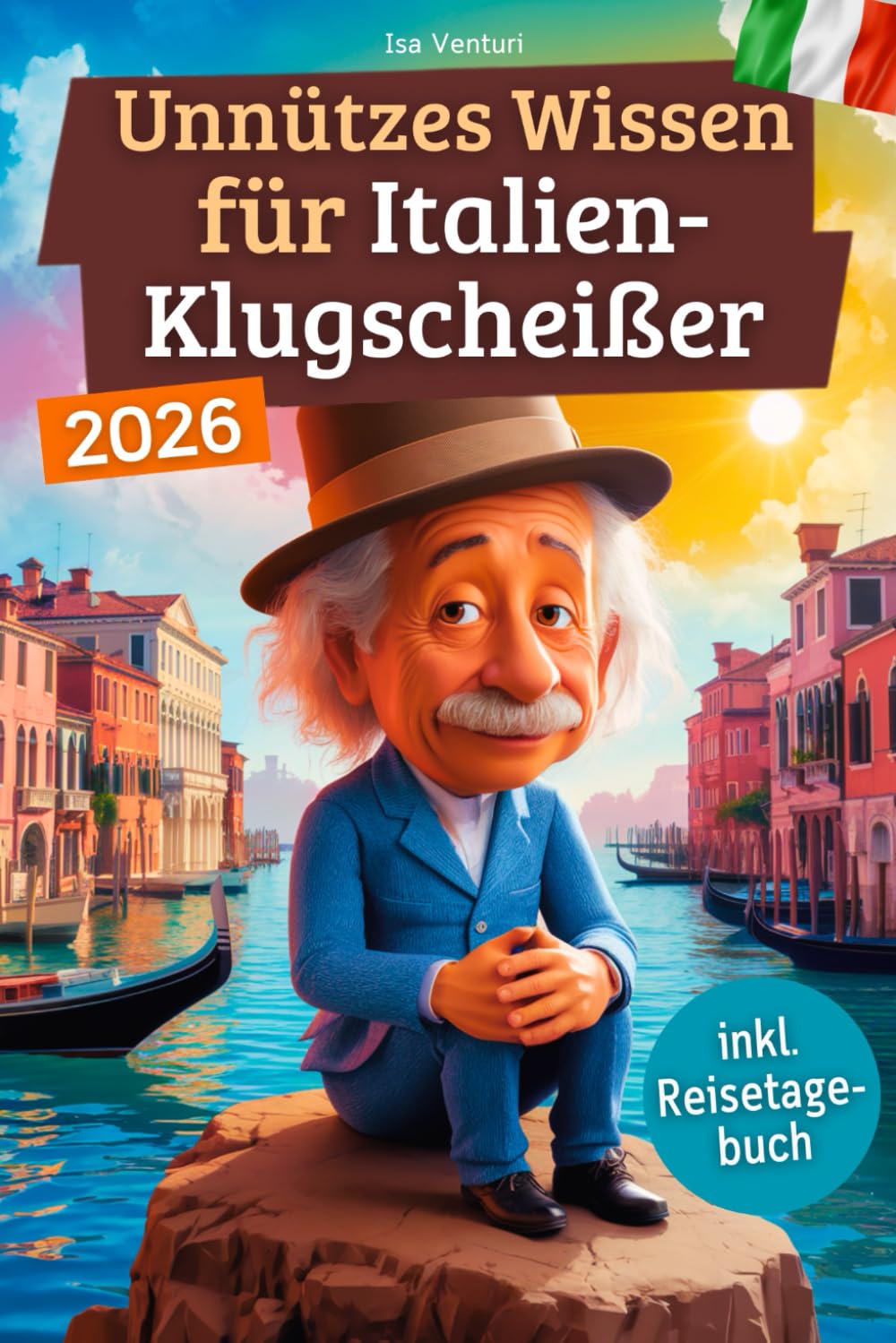 Unnützes Wissen für Italien-Klugscheißer: 222 lustige & skurrile Fakten, die du nie wissen wolltest, aber lieben wirst - das ideale Geschenk für echte Italien-Fans (inkl. Reisetagebuch) book