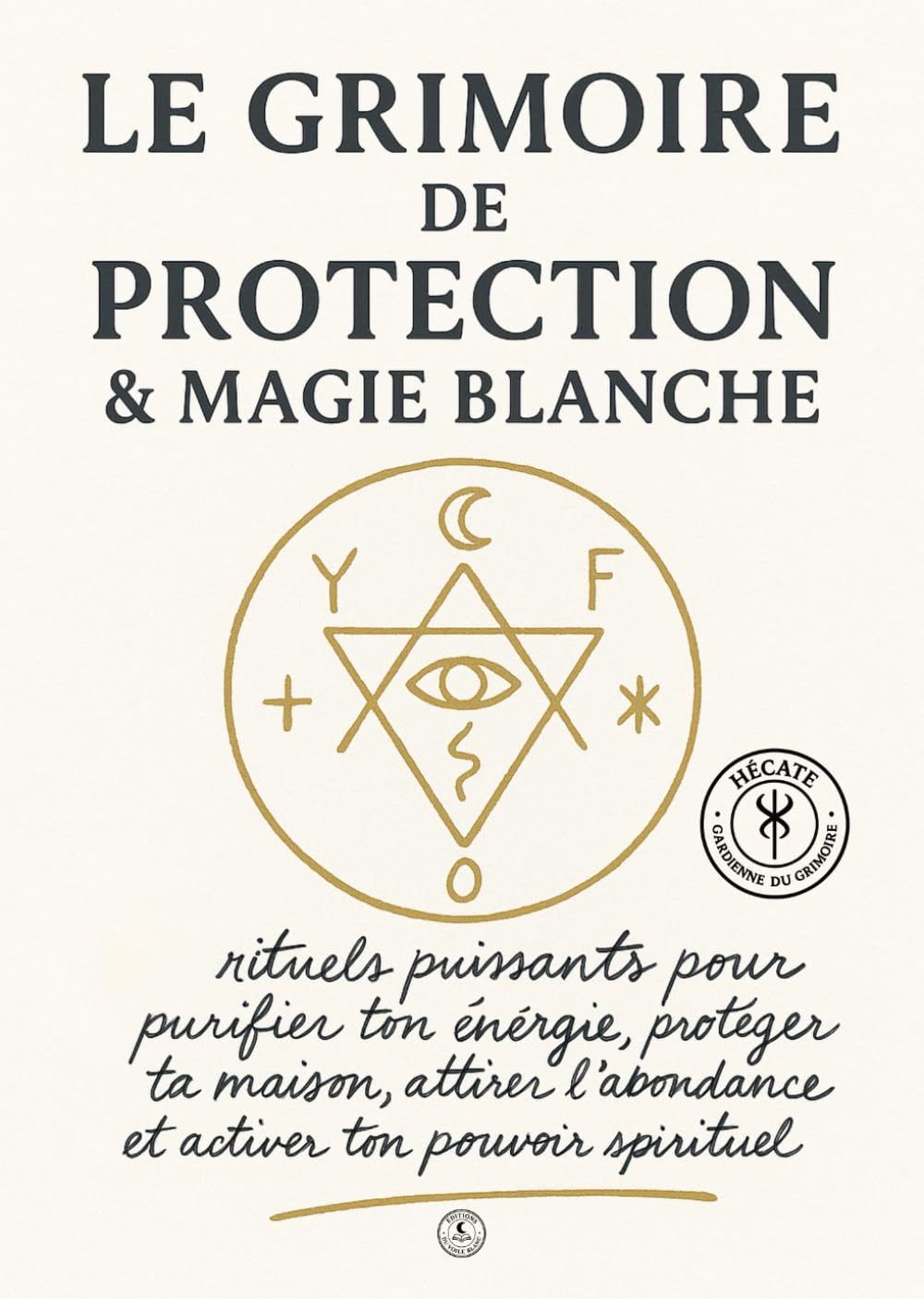 Le Grimoire de Protection et Magie blanche: 111 rituels puissants pour purifier ton énergie, protéger ta maison, attirer l' abondance et activer ton pouvoir spirituel Religion & Esotericism