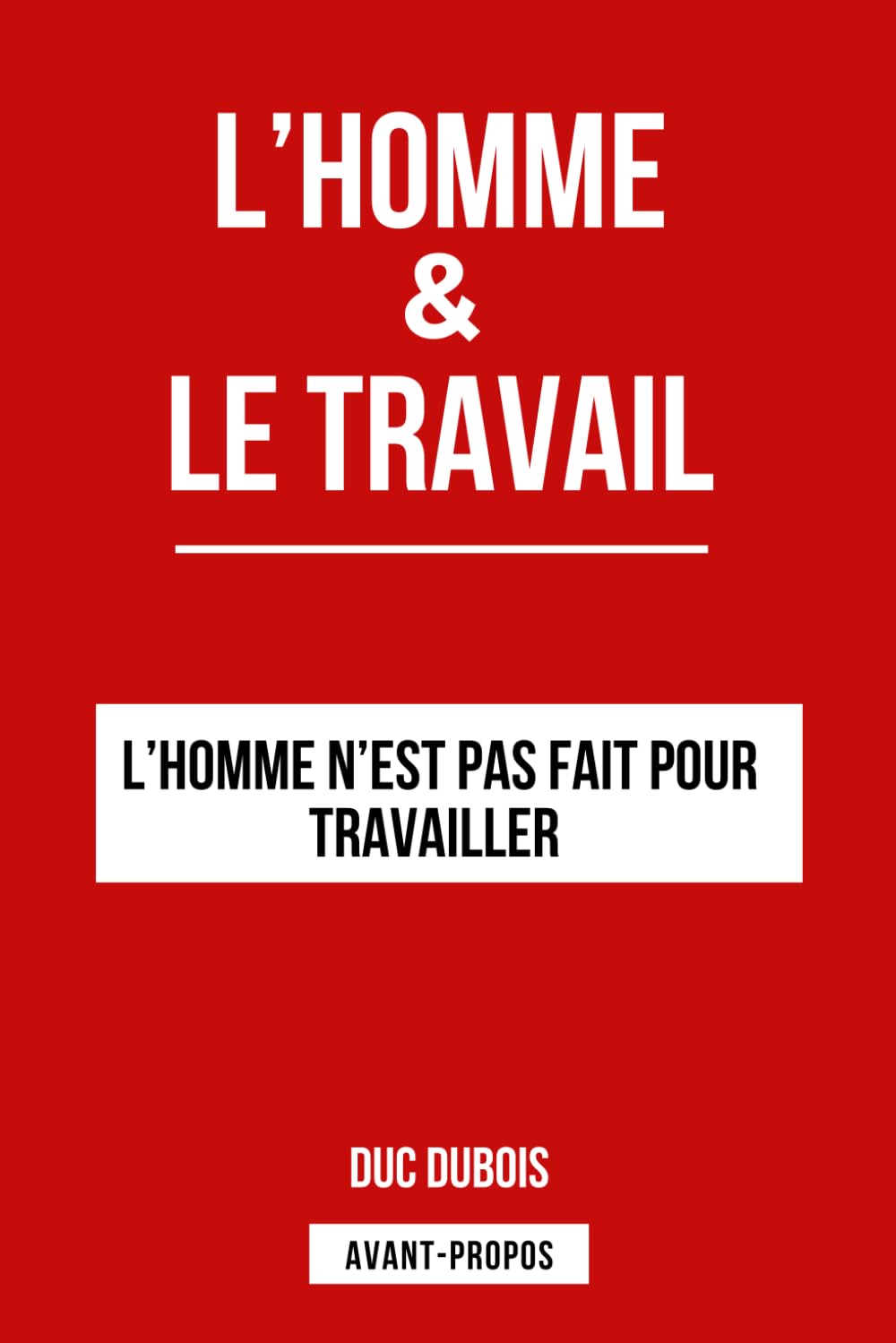L'homme et le Travail: L’Homme n’est pas fait pour travailler book