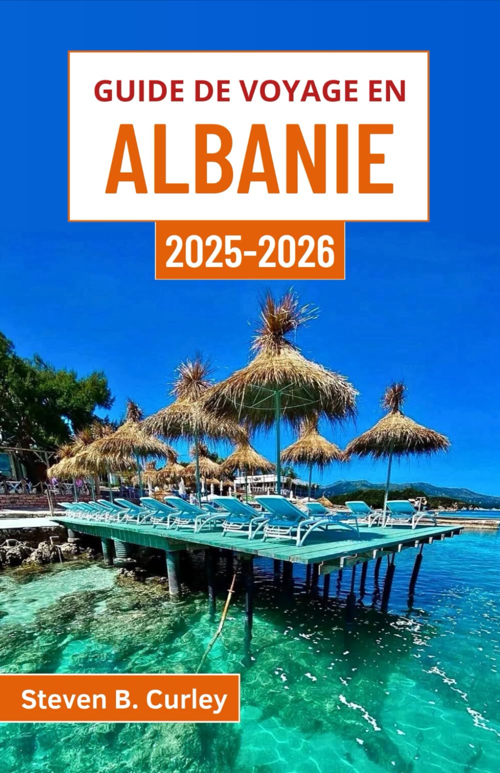 Guide de voyage en Albanie 2025-2026: Découvrez des villes anciennes, des rivages accidentés, des sommets majestueux et des traditions intemporelles au cœur des Balkans Travel Guides