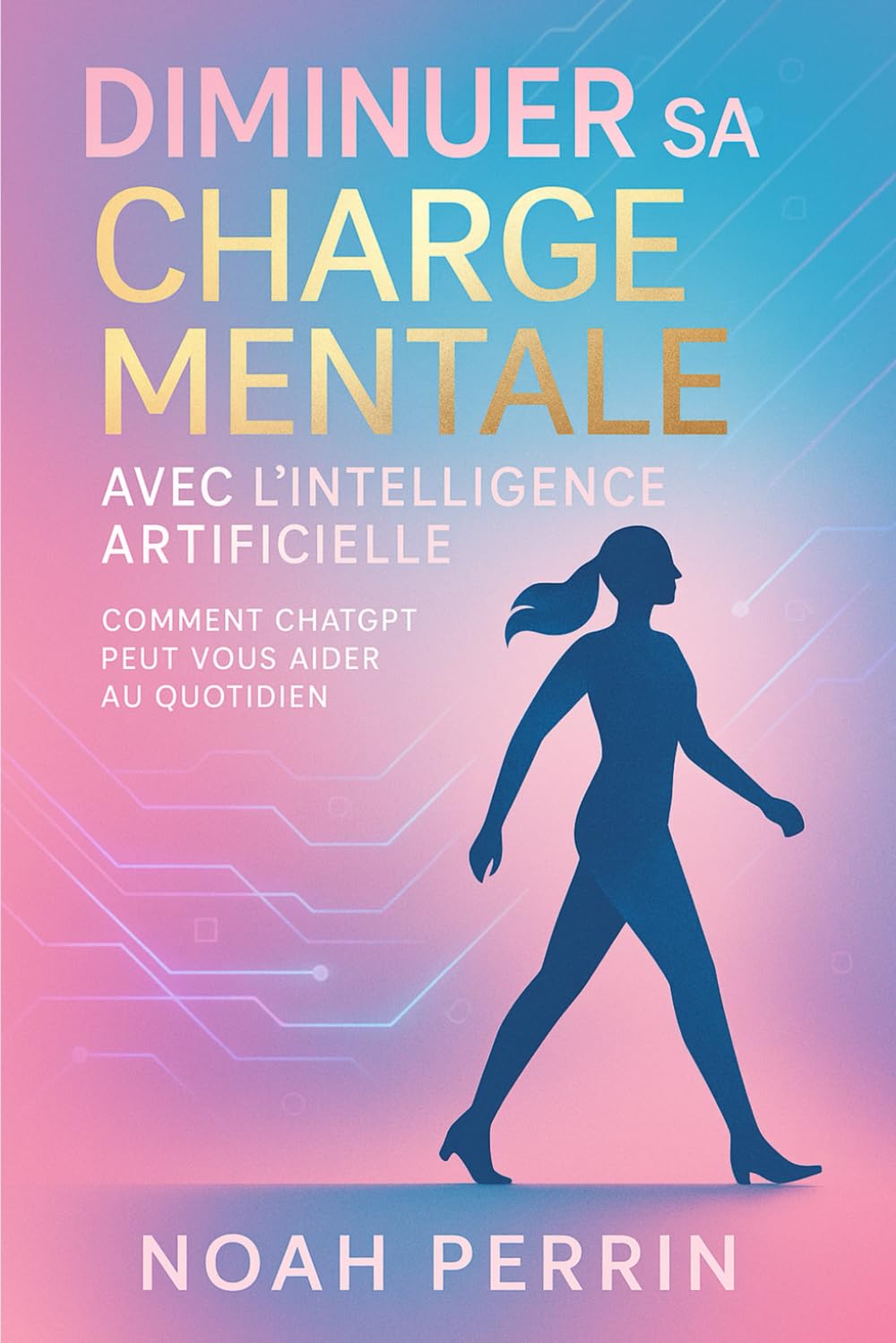 Diminuer sa charge mentale avec l’intelligence artificielle: Comment ChatGPT peut vous aider au quotidien book