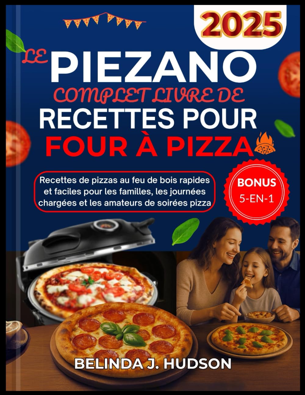 LE PIEZANO COMPLET LIVRE DE RECETTES POUR FOUR À PIZZA 2025: Recettes de pizzas au feu de bois rapides et faciles pour les familles, les journées chargées et les amateurs de soirées pizza book
