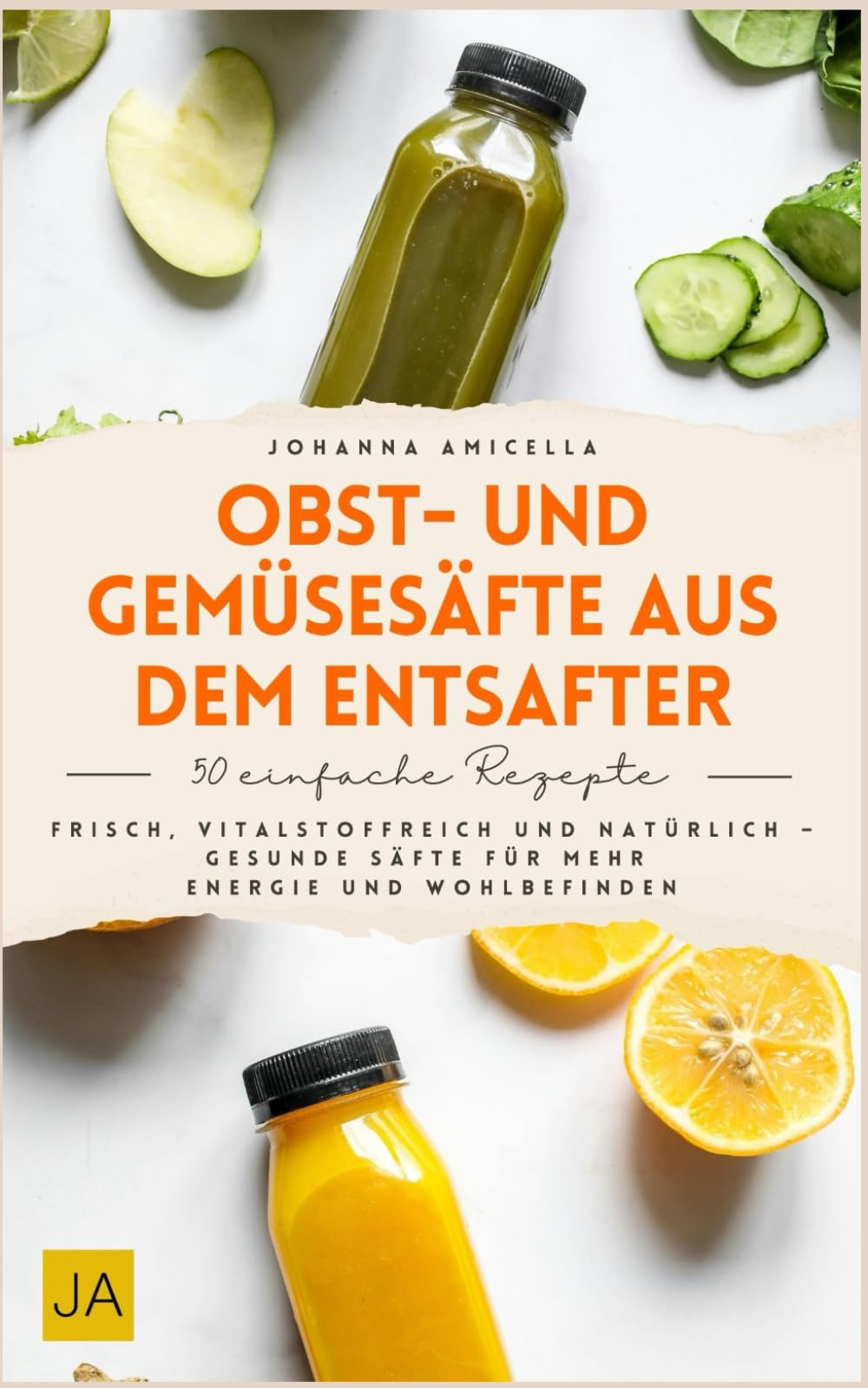 Obst- und Gemüsesäfte aus dem Entsafter: Entsafter Rezepte für jeden Tag – Das Buch mit gesunden Säften aus Obst und Gemüse Cooking & Enjoying