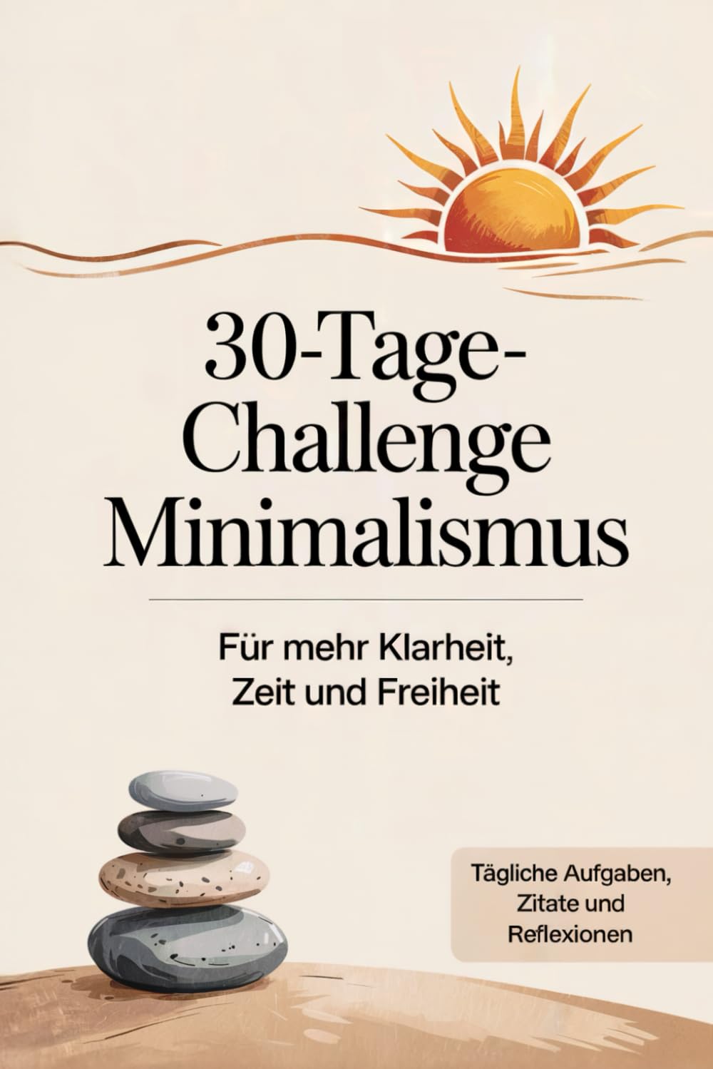 30 Tage Challenge MINIMALISMUS für mehr Klarheit, Zeit und Freiheit für ein minimalistischen Lebensstil: Weniger Ballast für ein minimalistisches leben Lifestyle