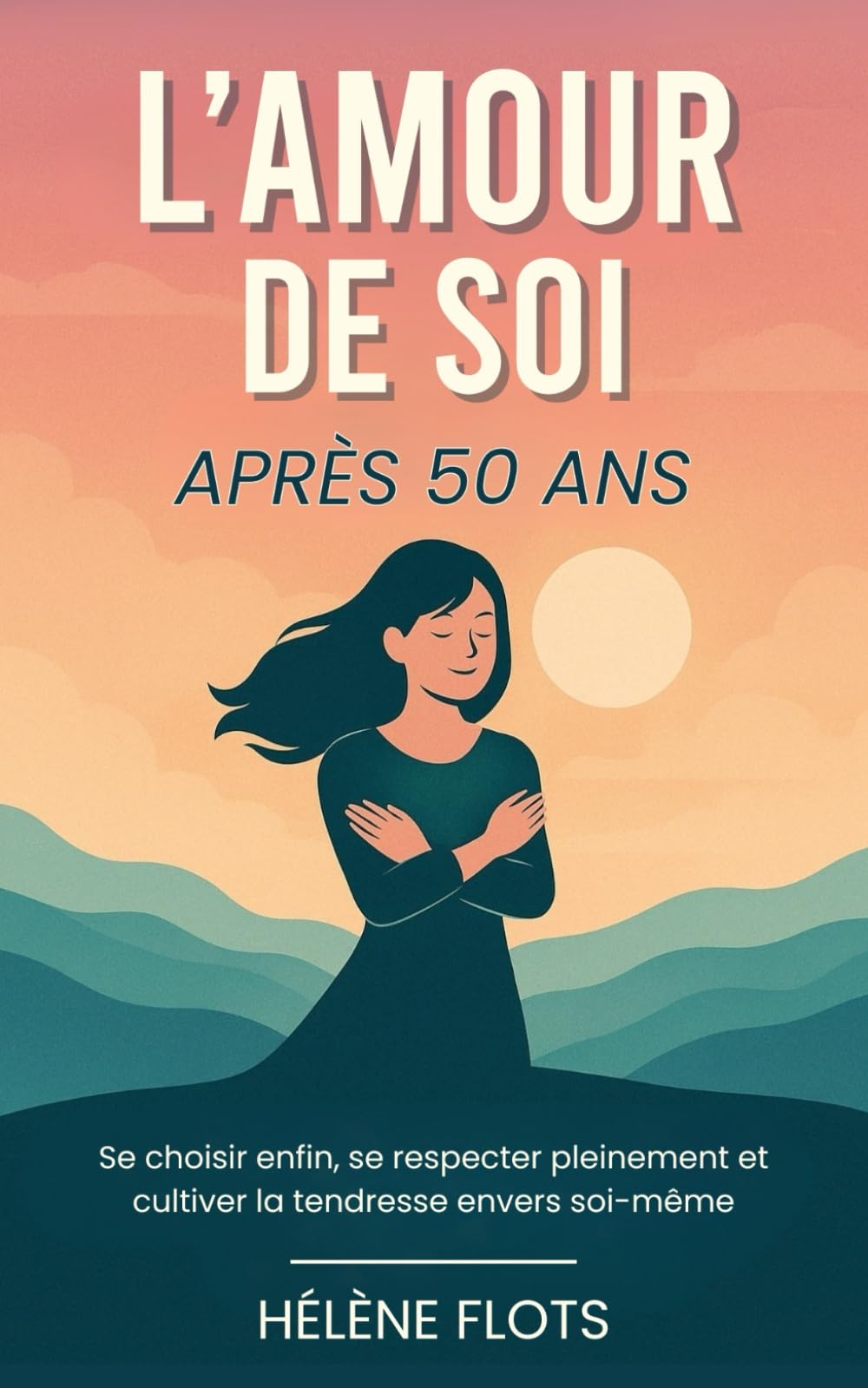 L’Amour de Soi Après 50 ans: Se choisir enfin, se respecter pleinement et cultiver la tendresse envers soi-même book