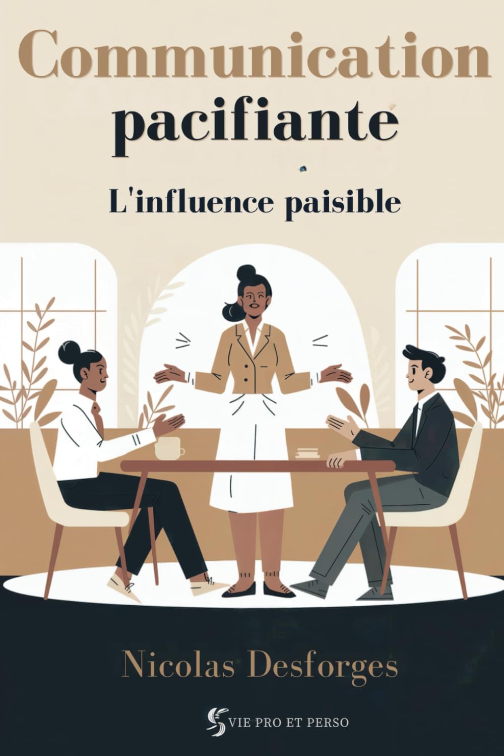 Communication Pacifiante - L’ Influence Paisible: Communiquer Sans Conflits, Convaincre Sans Forcer . La méthode ultime pour instaurer confiance, coopération et sérénité, partout où vous êtes. book