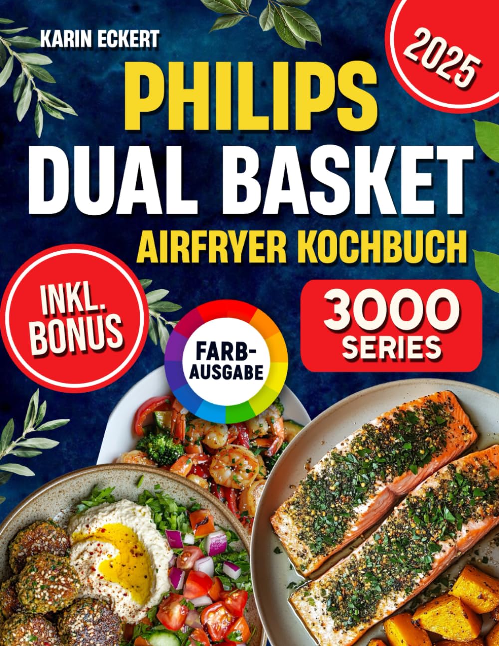 Philips Dual Basket Airfryer Kochbuch: Schnelle, leckere und einfache Rezepte für Ihre Philips 3000 Series Heißluftfritteuse mit zwei Körben | ideal auch für Familien | inkl. Nährwertangaben & Bonus Medicine