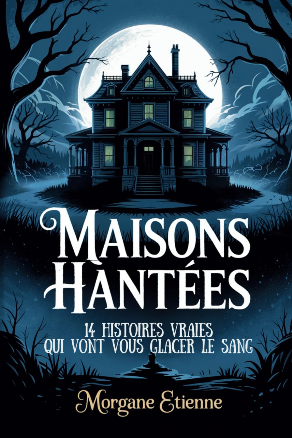 Maisons Hantées - 14 Histoires Vraies Qui Vont Vous Glacer le Sang: Enquêtes paranormales et témoignages authentiques de l'inexplicable book