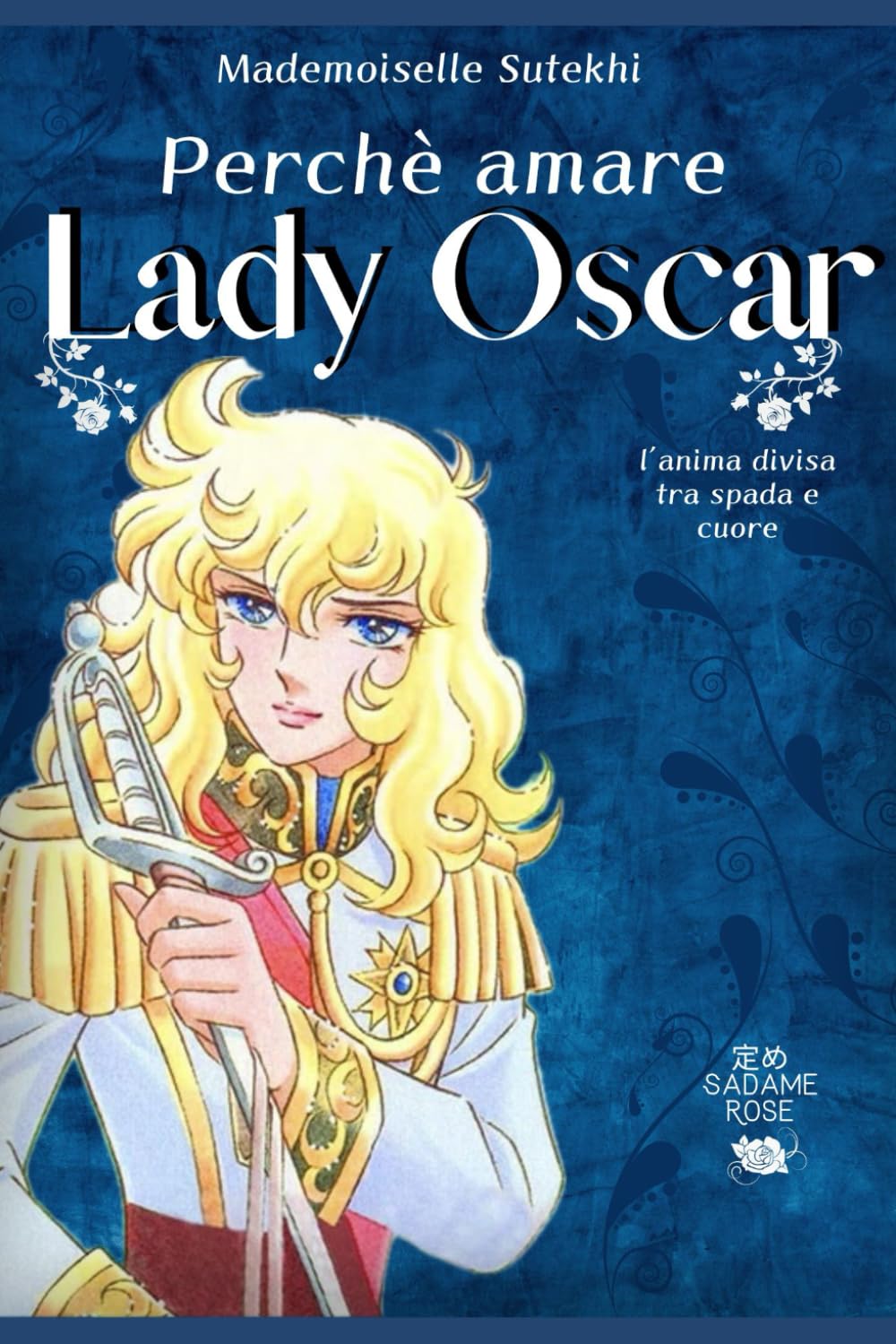 Perchè amare Lady Oscar: L'anima divisa tra spada e cuore book