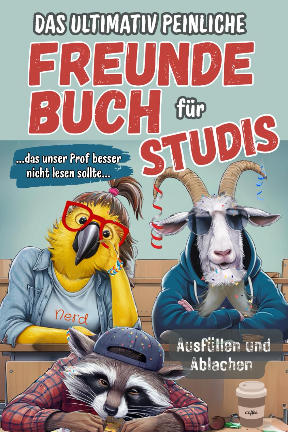 Das ultimativ peinliche Freundebuch für Studis - das unser Prof besser nicht lesen sollte!: Zum Ausfüllen, Schlapplachen und Blamieren – das ideale ... Erinnerung an die wildeste Zeit Eures Lebens Lifestyle