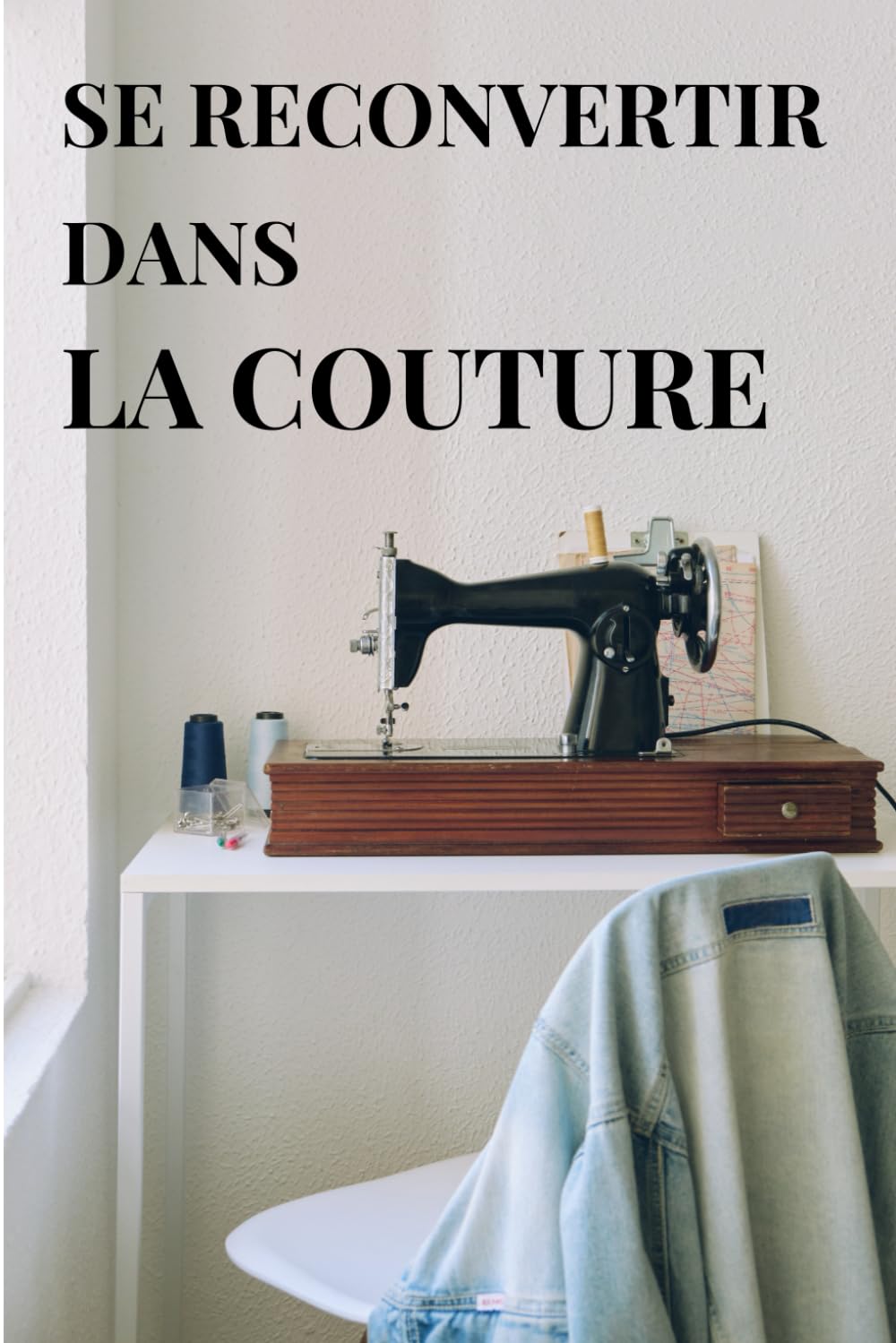 SE RECONVERTIR DANS LA COUTURE: De la passion à la profession book